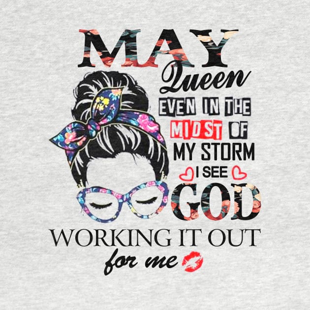 May Queen Even In The Midst Of My Storm I See God by trainerunderline